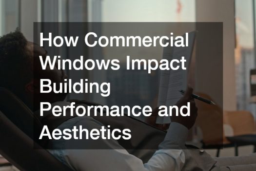 How Commercial Windows Impact Building Performance and Aesthetics