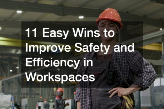 11 Easy Wins to Improve Safety and Efficiency in Workspaces