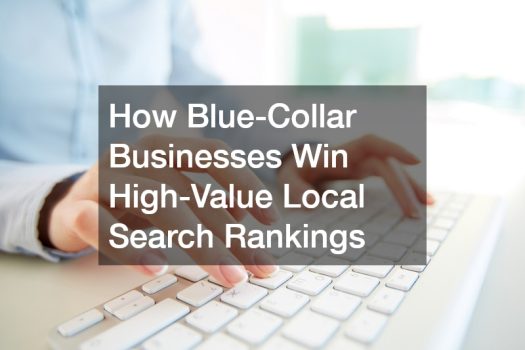 How Blue-Collar Businesses Win High-Value Local Search Rankings