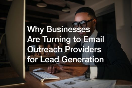 Why Businesses Are Turning to Email Outreach Providers for Lead Generation